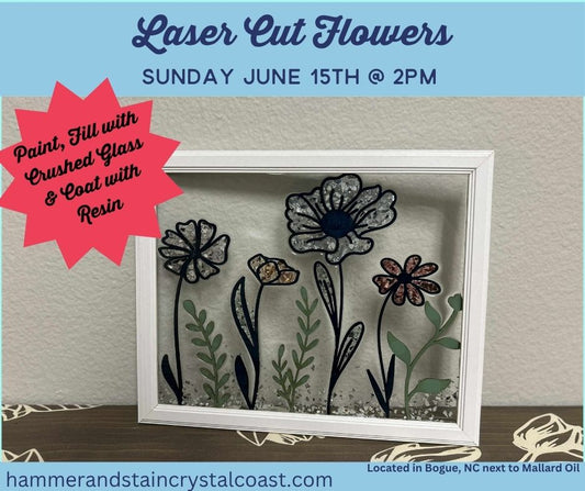 06/15/25 Laser Cut Flowers & Crushed Glass Sunday at 2PM